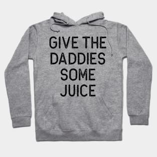 Give the Daddies some juice Hoodie